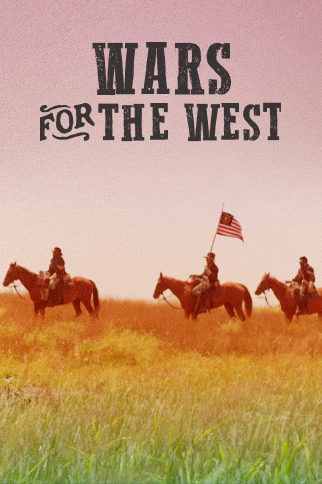 The Real Wild West: Wars for the West
